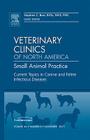 Current Topics in Canine and Feline Infectious Diseases, an Issue of Veterinary Clinics: Small Animal Practice: Volume 40-6 (Clinics: Veterinary Medicine #40) Cover Image