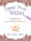 Change from Within: A Journal of Exercises and Meditations to Transform, Empower, and Reconnect By Elke Elouise Taylor Cover Image