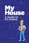 My House: A Guide to it's history By Sheila Robertson, Hubert Robertson Cover Image