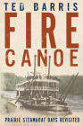 Fire Canoe: Prairie Steamboat Days Revisited By Ted Barris Cover Image