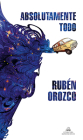 Absolutamente todo / Absolutely Everything By Rubén Orozco Cover Image