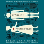 Spare and Found Parts By Sarah Maria Griffin, Alana Kerr Collins (Read by), Alan Smyth (Read by) Cover Image