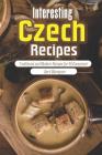 Interesting Czech Recipes: Traditional and Modern Recipes for All Occasions! Cover Image