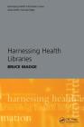Harnessing Health Libraries (Harnessing Health Information) By Bruce Madge Cover Image