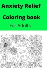 Anxiety Relief Coloring book for adults By Hina Sarwar Cover Image