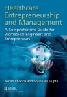 Healthcare Entrepreneurship and Management: A Comprehensive Guide for Biomedical Engineers and Entrepreneurs Cover Image