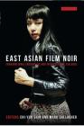 East Asian Film Noir: Transnational Encounters and Intercultural Dialogue (World Cinema) By Chi-Yun Shin (Editor), Mark Gallagher (Editor) Cover Image