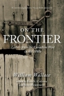 On the Frontier: Letters from the Canadian West in the 1880s By William Wallace, Ken Coates (Editor), Bill Morrison (Editor) Cover Image