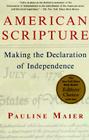 American Scripture: Making the Declaration of Independence By Pauline Maier Cover Image