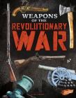 Weapons of the Revolutionary War (Weapons of War) By Matt Doeden Cover Image