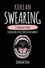 Korean Swearing: 55 Korean Verbs Conjugated in All Tenses with Examples Cover Image