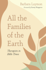All the Families of the Earth: Therapists in Bible Times By Barbara Laymon, Scotty Hargrove (Foreword by) Cover Image