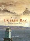 A Guide to Dublin Bay: Mirror to the City By John Givens Cover Image