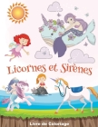 Licornes et Sirènes: Livre de coloriage à partir de 3 ans Cover Image