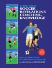 Book 4: Soccer Revelations Coaching Knowledge: Academy of Coaching Soccer Skills and Fitness Drills By Bert Holcroft Cover Image