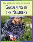 Gardening by the Numbers (21st Century Skills Library: Real World Math) By Cecilia Minden, Walker Tonya Ma (Consultant), Abrams Steven MD (Consultant) Cover Image