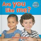 Are You Like Me? (Bobbie Kalman's Leveled Readers: My World: E (Library)) By Bobbie Kalman Cover Image