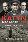 The Katyn Massacre 1940: History of a Crime By Thomas Urban Cover Image