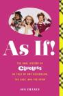 As If!: The Oral History of Clueless as told by Amy Heckerling and the Cast and Crew By Jen Chaney Cover Image