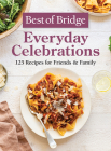Best of Bridge Everyday Celebrations: 125 Recipes for Friends and Family By Emily Richards, Sylvia Kong Cover Image