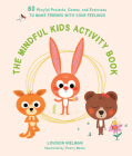 The Mindful Kids Activity Book: 60 Playful Projects, Games, and Exercises to Make Friends with Your Feelings By Louison Nielman, Thierry Manès (Illustrator), Sarah Ardizzone (Translated by) Cover Image