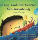 Greg and His Gecko Go Kayaking: K and G Sounds By Cass Kim, Kawena Vk (Illustrator) Cover Image