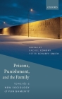 Prisons, Punishment, and the Family: Towards a New Sociology of Punishment By Rachel Condry (Editor), Peter Scharff Smith (Editor) Cover Image