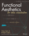 Functional Aesthetics for Data Visualization By Vidya Setlur, Bridget Cogley Cover Image