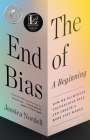 The End of Bias: A Beginning: How We Eliminate Unconscious Bias and Create a More Just World By Jessica Nordell Cover Image