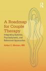 A Roadmap for Couple Therapy: Integrating Systemic, Psychodynamic, and Behavioral Approaches By Arthur C. Nielsen Cover Image