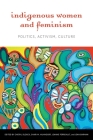 Indigenous Women and Feminism: Politics, Activism, Culture (Women and Indigenous Studies) By Cheryl Suzack (Editor) Cover Image