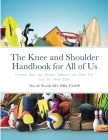 The Knee and Shoulder Handbook for All of Us: Common Knee and Shoulder Aliments and What You Can About Them Cover Image