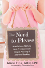 The Need to Please: Mindfulness Skills to Gain Freedom from People Pleasing and Approval Seeking By Micki Fine, Diana Winston (Foreword by) Cover Image