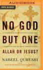 No God But One: Allah or Jesus?: A Former Muslim Investigates the Evidence for Islam and Christianity By Nabeel Qureshi, Nabeel Qureshi (Read by) Cover Image