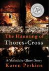 The Haunting of Thores-Cross: A Yorkshire Ghost Story Cover Image