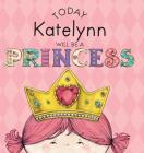 Today Katelynn Will Be a Princess By Paula Croyle, Heather Brown (Illustrator) Cover Image