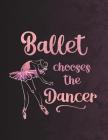 Ballet Chooses the Dancer: 8.5 X 11 College Ruled Composition Book - 200 Pages - Notebook for Dancers Cover Image