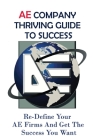 AE Company Thriving Guide To Success: Re-Define Your AE Firms And Get The Success You Want: Marketing Infrastructure For Ae Firms By Yolando Rychlicki Cover Image