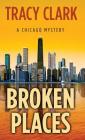 Broken Places (Chicago Mystery) By Tracy P. Clark Cover Image