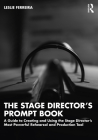 The Stage Director's Prompt Book: A Guide to Creating and Using the Stage Director's Most Powerful Rehearsal and Production Tool By Leslie Ferreira Cover Image