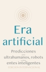 Era artificial: Predicciones para ultrahumanos, robots y otros entes inteligentes Cover Image