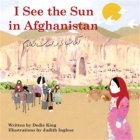 I See the Sun in Afghanistan (I See the Sun in ...) By Dedie King, Judith Inglese (Illustrator), Mohd Vahidi (Translated by) Cover Image