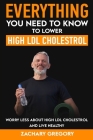 Everything You Need to Know to Lower High LDL Cholesterol By Zachary Gregory Cover Image