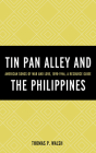 Tin Pan Alley and the Philippines: American Songs of War And Love, 1898-1946, A Resource Guide By Thomas P. Walsh Cover Image