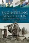The Engineering Revolution: How the Modern World Was Changed by Technology By Angus Buchanan Cover Image
