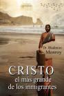 Cristo, el más grande de los inmigrantes By Bladimiro Monroy, Eliud Montoya (Editor) Cover Image