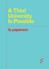 A Third University Is Possible (Forerunners: Ideas First) By la la paperson Cover Image