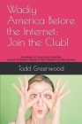 Wacky America Before the Internet: Join the Club!: Hundreds of crazy clubs from the Church of Beaver Cleaver to the Vampire Studies Society By Ruth Greenwood, Todd Greenwood Cover Image