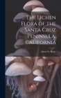 ... The Lichen Flora of the Santa Cruz Peninsula, California Cover Image