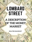 Lombard Street: A Description of the Money Market Cover Image